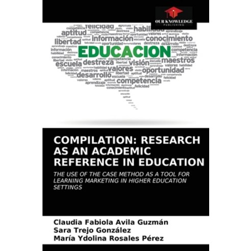 Compilation: Research as an Academic Reference in Education Paperback, Our Knowledge Publishing, English, 9786203339215