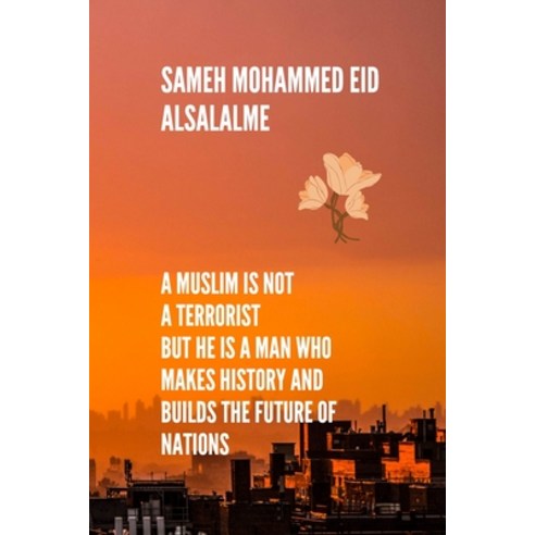A Muslim is not a terrorist But he is a man who makes history and builds the future of nations: This... Paperback, Independently Published, English, 9798560135508