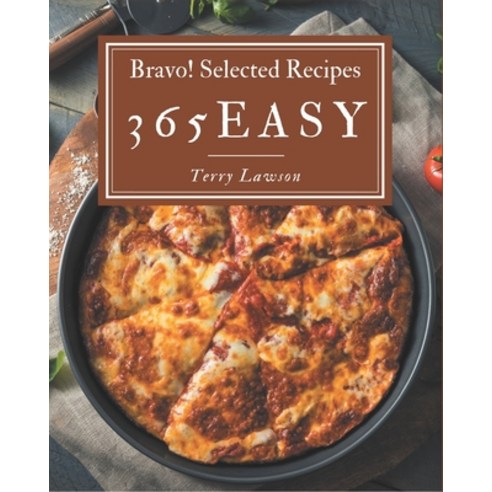 Bravo! 365 Selected Easy Recipes: The Best-ever Easy Cookbook Paperback, Independently Published