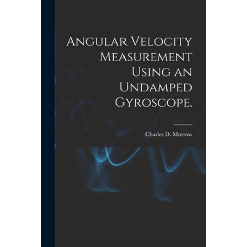 (영문도서) Angular Velocity Measurement Using an Undamped Gyroscope. Paperback, Hassell Street Press, English, 9781014753557