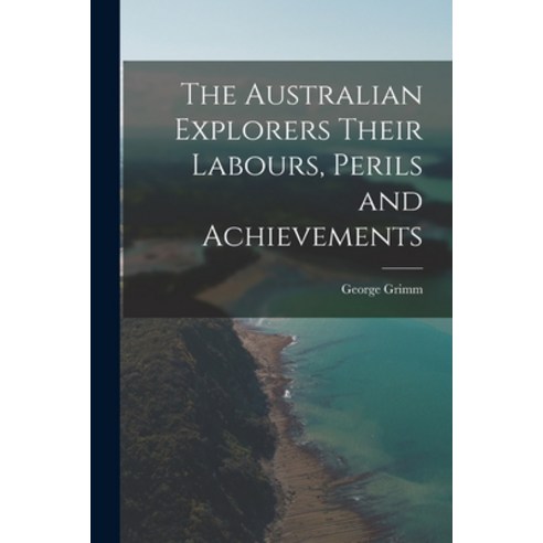 (영문도서) The Australian Explorers Their Labours Perils and Achievements Paperback, Legare Street Press, English, 9781016200820