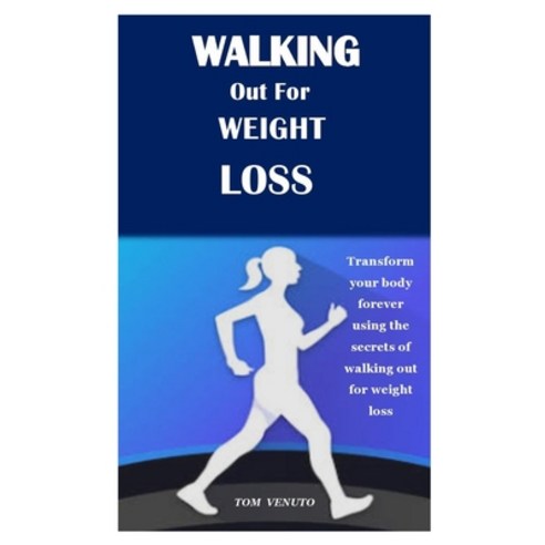 Walking Out for Weight Loss: Transform your body forever using the secrets of walking out for weight... Paperback, Independently Published, English, 9798553895310