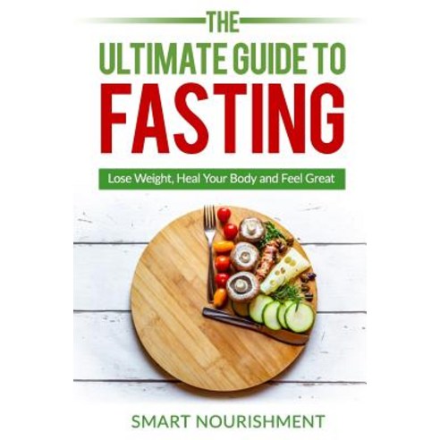 (영문도서) The Ultimate Guide To Fasting: Lose Weight Heal Your Body and Feel Great Expanded 2nd Edition Paperback, Independently Published, English, 9781090981158