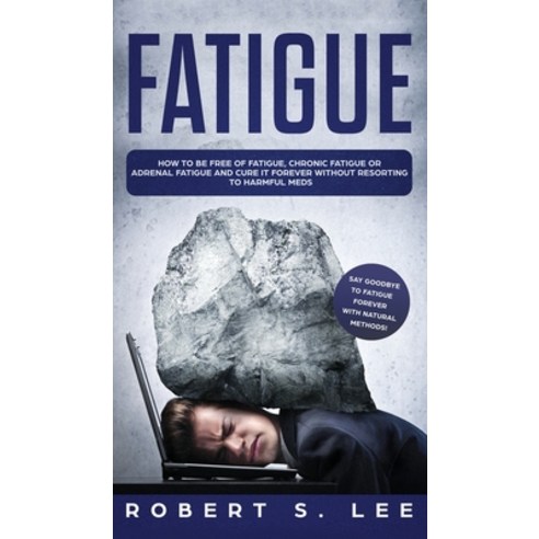(영문도서) Fatigue: How to be Free of Fatigue Chronic Fatigue or Adrenal Fatigue and Cure it Forever wi... Hardcover, Maria Fernanda Moguel Cruz, English, 9781646949670