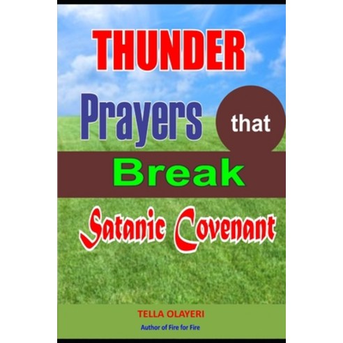Thunder Prayers that Break Satanic Covenant: Powerful Prayer that Rout Demon Paperback, Independently Published