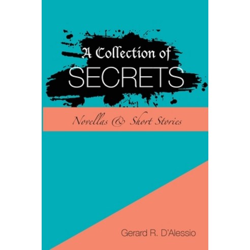 A Collection of Secrets: Novellas & Short Stories Paperback, Gerard R. d''Alessio, English, 9780578855011