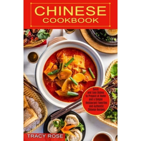 Chinese Cookbook: Restaurant Favorites and Authentic Chinese Recipes (Quick and Easy Dishes to Prepa... Paperback, Sharon Lohan, English, 9781990334290