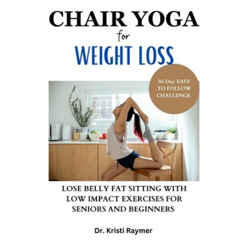 (영문도서) Chair Yoga for Weight Loss: 30-Day EASY TO FOLLOW CHALLENGE TO LOSE BELLY FAT SITTING WITH LO... Paperback, Independently Published, English, 9798882644269