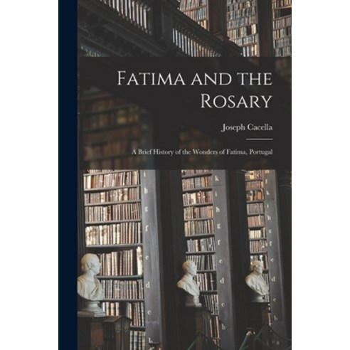 (영문도서) Fatima and the Rosary: a Brief History of the Wonders of Fatima Portugal Paperback, Hassell Street Press, English, 9781015036468