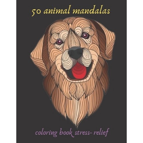 50 animal mandalas coloring book stress- relief: Coloring Book For Adults Stress Relieving Designs ... Paperback, Independently Published, English, 9798702012551