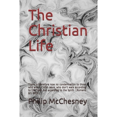 (영문도서) The Christian Life: There is therefore now no condemnation to those who are in Christ Jesus ... Paperback, Independently Published, English, 9798544304654