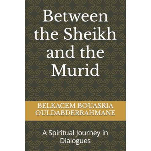 (영문도서) Between the Sheikh and the Murid: A Spiritual Journey in Dialogues Paperback, Independently Published, English, 9798321847831