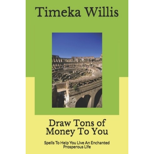 Draw Tons of Money To You: Spells To Help You Live An Enchanted Prosperous Life Paperback, Independently Published