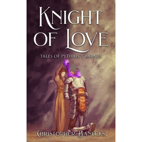 (영문도서) Knight Of Love: Tales Of Pythias T Barnes Paperback, Independently Published, English, 9798475225608