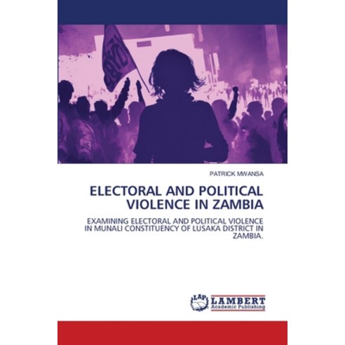 (영문도서) Electoral and Political Violence in Zambia Paperback, LAP Lambert Academic Publis..., English, 9786206145769