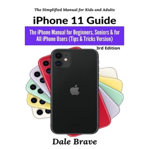 iPhone 11 Guide: The iPhone Manual for Beginners Seniors & for All iPhone Users (Tips & Tricks Vers... Paperback, Femi Amoo, English, 9781637502426