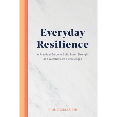 Everyday Resilience: A Practical Guide to Build Inner Strength and Weather Life's Challenges Paperback, Rockridge Press