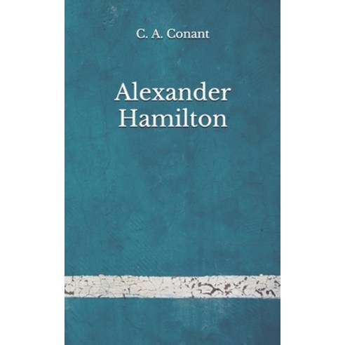 Alexander Hamilton: (Aberdeen Classics Collection) Paperback, Independently Published