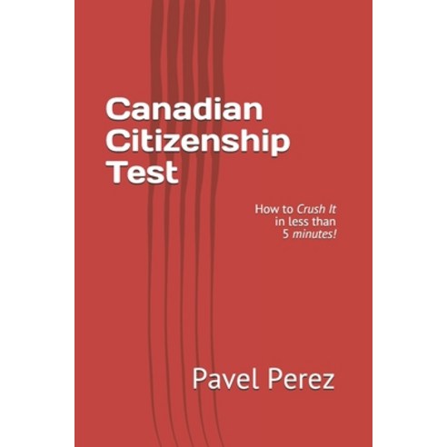 Canadian Citizenship Test: How to Crush It in less than 5 minutes! Paperback, ISBN Canada