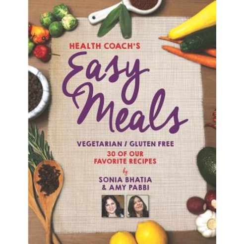 Health Coach''s Easy Meals: 30 Favorite Vegetarian and Gluten Free Recipes Paperback, Independently Published, English, 9781795358026