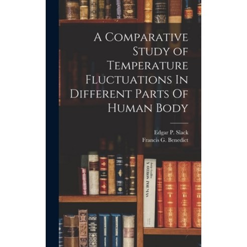 (영문도서) A Comparative Study of Temperature Fluctuations In Different Parts Of Human Body Hardcover, Legare Street Press, English, 9781017946628