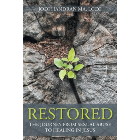 Restored: The Journey from Sexual Abuse to Healing in Jesus Paperback, Christian Faith Publishing, Inc
