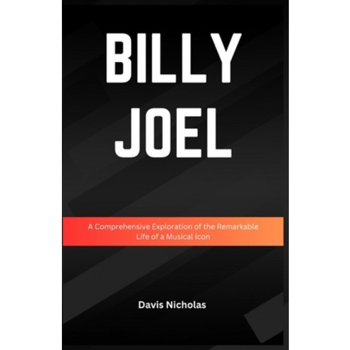 (영문도서) Billy Joel: A Comprehensive Exploration of the Remarkable Life of a Musical Icon Paperback, Independently Published, English, 9798325027086