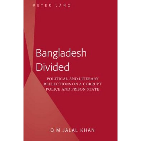 Bangladesh Divided; Political and Literary Reflections on a Corrupt Police and Prison State Hardcover, Peter Lang Us, English, 9781433165962