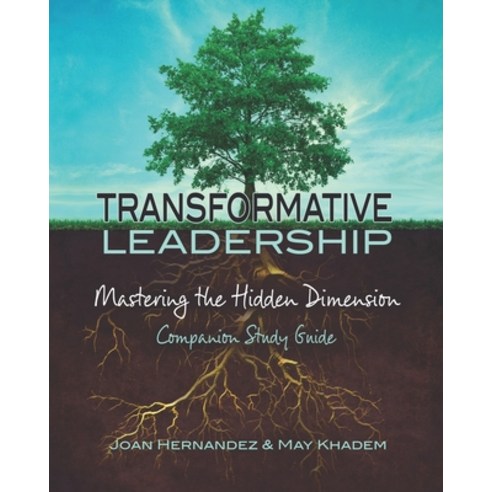 Transformative Leadership: Mastering the Hidden Dimension Paperback, Independently Published