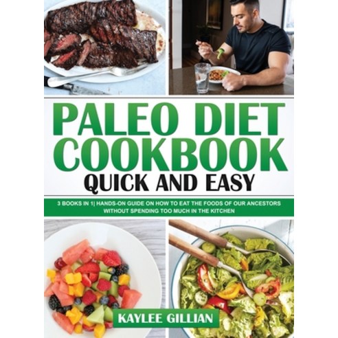 (영문도서) Paleo Diet Cookbook Quick and Easy: 3 Books in 1- Hands-On Guide on How to Eat The Foods of O... Hardcover, Dr. Kaylee Gillian, English, 9781803215174