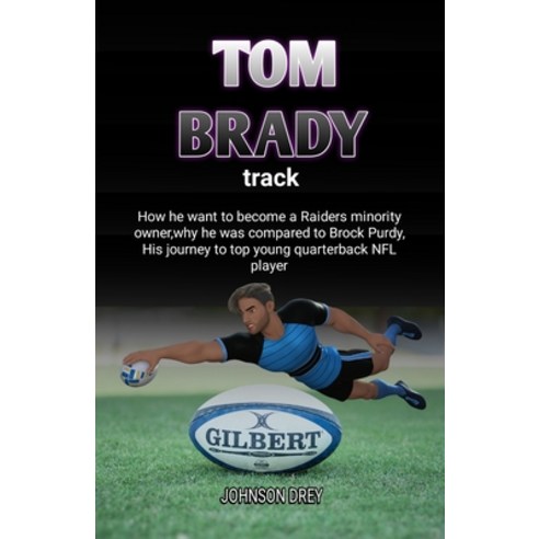 (영문도서) Tom Brady track: How he want to become a Raiders minority owner why he was compared to Brock... Paperback, Independently Published, English, 9798879419764