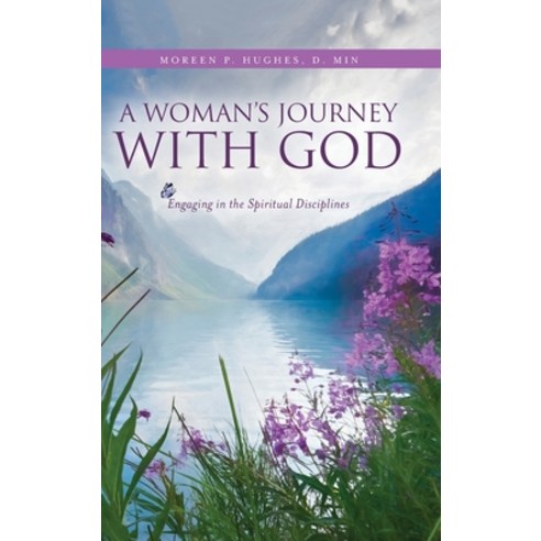 (영문도서) A Woman''s Journey With God: Engaging in the Spiritual Disciplines Hardcover, Palmetto Publishing, English, 9798822908208