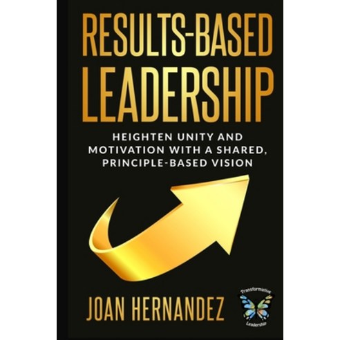 Results-Based Leadership: Heighten Unity and Motivation with a Shared Principle-Based Vision Paperback, Independently Published