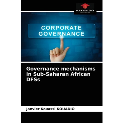 (영문도서) Governance mechanisms in Sub-Saharan African DFSs Paperback, Our Knowledge Publishing, English, 9786203599190