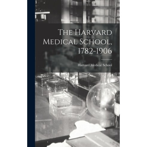(영문도서) The Harvard Medical School 1782-1906 Hardcover, Legare Street Press, English, 9781016731324