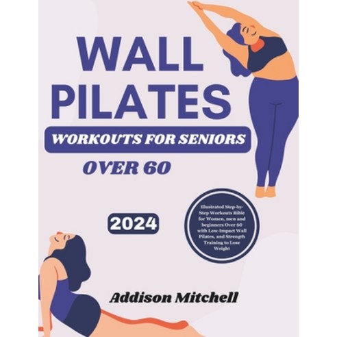 (영문도서) WALL PILATES WORKOUTS for seniors over 60: Illustrated Step-by-Step Workouts Bible for Women ... Paperback, Independently Published, English, 9798873725229