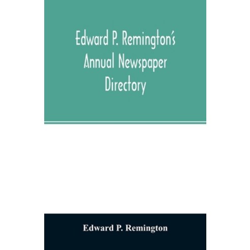 Edward P. Remington''s annual newspaper directory Paperback, Alpha Edition