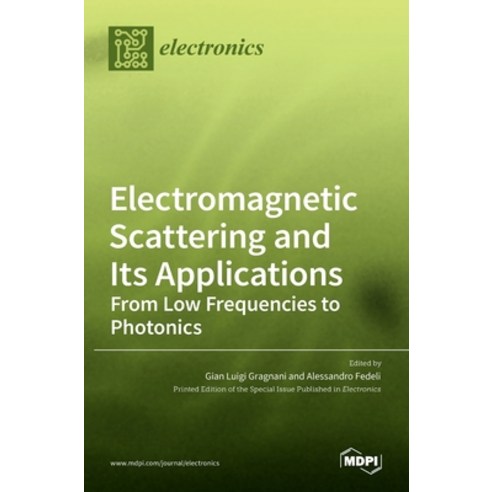 (영문도서) Electromagnetic Scattering and Its Applications: From Low Frequencies to Photonics Hardcover, Mdpi AG, English, 9783036522074