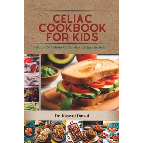 (영문도서) Celiac Cookbook for kids: Safe and Nutritious Gluten-free Recipes Kids Paperback, Independently Published, English, 9798392209262