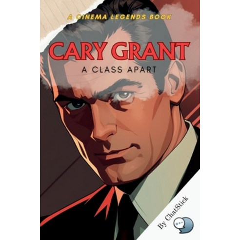 (영문도서) Cary Grant: A Class Apart: The Definitive Portrait of Elegance: Unveiling the Man Behind Holl... Paperback, Independently Published, English, 9798879929492