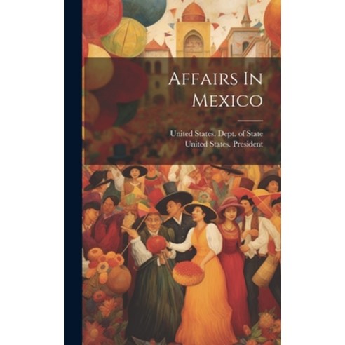 (영문도서) Affairs In Mexico Hardcover, Legare Street Press, English, 9781021016805
