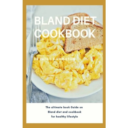 Bland Diet Cookbook: The ultimate book guide on bland diet and cookbook for healthy lifestyle Paperback, Independently Published