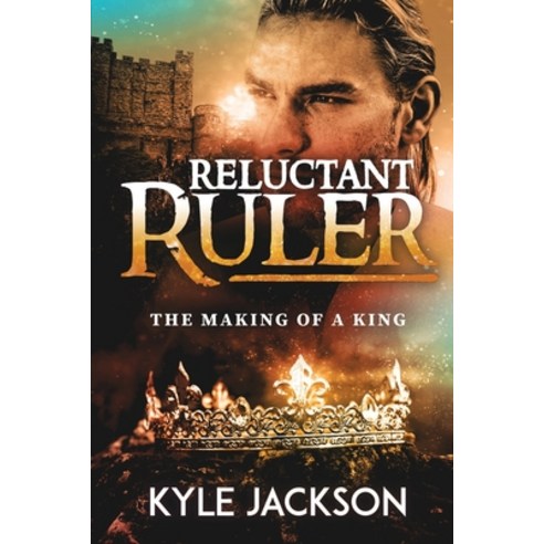 Reluctant Ruler: The Making of a King Paperback, Author Academy Elite, English, 9781647465902