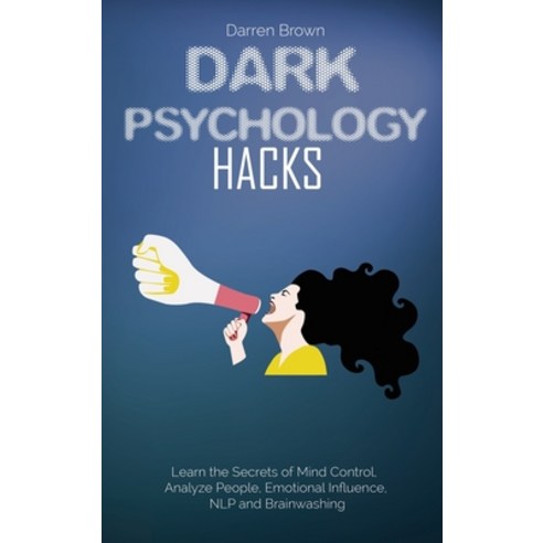 Dark Psychology Hacks: Learn the Secrets of Mind Control Analyze People Emotional Influence NLP a... Hardcover, Darren Brown, English, 9781914123429