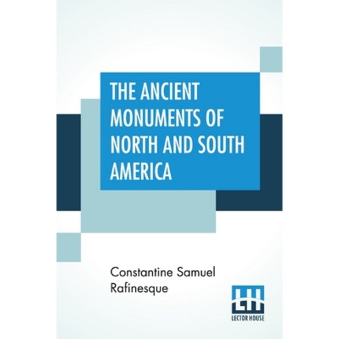 The Ancient Monuments Of North And South America: Second Edition Corrected Enlarged And With Some ... Paperback, Lector House
