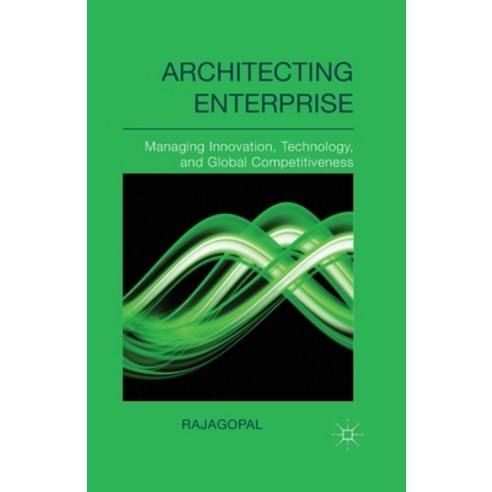 Architecting Enterprise: Managing Innovation Technology and Global Competitiveness Paperback, Palgrave MacMillan, English, 9781349474271