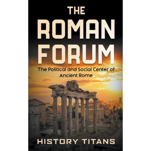 (영문도서) The Roman Forum: The Political and Social Center of Ancient Rome Paperback, Creek Ridge Publishing, English, 9798223867531