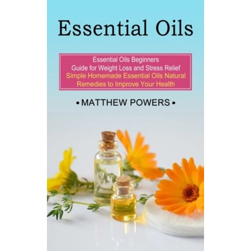 (영문도서) Essential Oils: Essential Oils Beginners Guide for Weight Loss and Stress Relief (Simple Home... Paperback, Zoe Lawson, English, 9781774852910