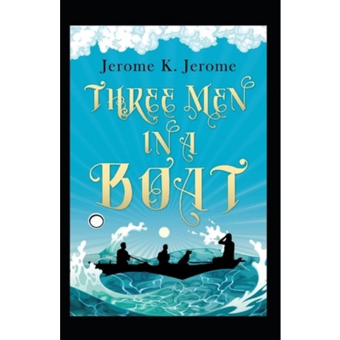 Three Men in a Boat Annotated Paperback, Independently Published, English, 9798712927012