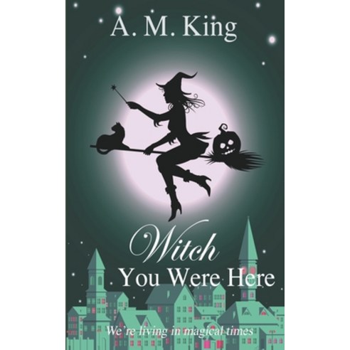 (영문도서) Witch You Were Here Paperback, A. M. King, English, 9781386082675